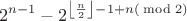 \[{2^{n - 1}} - {2^{\left\lfloor {\frac{n}
{2}} \right\rfloor  - 1 + n(\bmod 2)}}\]