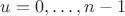 $u=0,\dots,n-1$