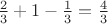 $\frac{2}{3}+1-\frac{1}{3}=\frac{4}{3}$