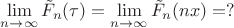 $\lim\limits_{n\to\infty}\tilde F_n(\tau)=\lim\limits_{n\to\infty}\tilde F_n(nx)=? $