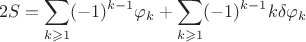 $$2S = \sum \limits_{k \geqslant 1} (-1)^{k-1}\varphi_k + \sum \limits_{k \geqslant 1} (-1)^{k-1}k\delta \varphi_k$$