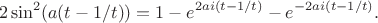 $$
2\sin^2(a(t - 1/t)) =  1 - e^{2ai(t - 1/t)} - e^{-2ai(t - 1/t)}.
$$