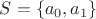 $S=\{a_0,a_1\}$