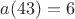 $a(43)=6$