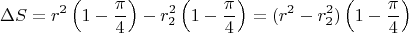 $$\Delta S=r^2\left(1-\frac \pi 4\right)-r_2^2\left(1-\frac \pi 4\right)=(r^2-r_2^2)\left(1-\frac \pi 4\right)$$