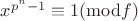 $x^{p^n - 1} \equiv 1 (\mathrm{mod} f)$