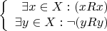 $$\left\{
\begin{array}{rcl}
\exists x\in X: (xRx) \\
\exists y\in X: \neg (yRy)
\end{array}
\right.$$