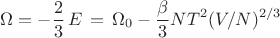 $$\Omega=-\frac{2}{3}\,E \,= \,\Omega_0 - \frac{\beta}{3}NT^2(V/N)^{2/3}$$