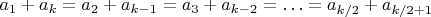 $a_1 + a_k = a_2 + a_{k-1} =  a_3 + a_{k-2} = &hellip; = a_{k/2} + a_{k/2+1}$