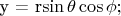 y = r\sin\theta\cos\phi;