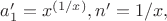 $a_1'=x^{(1/x)}, n'=1/x,$
