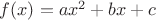 $f(x)= ax^2+bx+c$