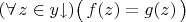 $(\forall\,z\in y{\downarrow})\bigl(\,f(z)=g(z)\,\bigr)$