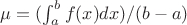 $\mu=(\int_{a}^{b}f(x)dx)/(b-a)$