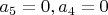 $a_5=0, a_4=0$