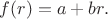 $f(r)=a+br.$