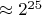 $\approx 2^{25}$