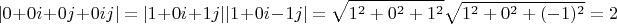 $$|0+0i+0j+0ij| = |1+0i+1j||1+0i-1j| = \sqrt{1^2+0^2+1^2}\sqrt{1^2+0^2+(-1)^2}=2$$