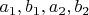 $a_1, b_1, a_2, b_2$