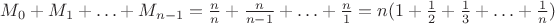 $M_0 + M_1 + \ldots + M_{n - 1} = \frac{n}{n} + \frac{n}{n-1} + \ldots + \frac{n}{1} = n (1 + \frac{1}{2} + \frac{1}{3} + \ldots + \frac{1}{n})$
