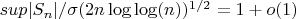 $sup |S_n|/\sigma(2n\log\log(n ))^{1/2}=1+o(1)$