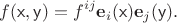 $$
f(\mathsf x, \mathsf y) = f^{ij} \mathbf e_i(\mathsf x) \mathbf e_j(\mathsf y).
$$