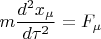 $$m \frac{d^2 x_{\mu}}{d \tau^2}} = F_{\mu}$$