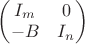 $\begin{pmatrix} I_m & 0 \\ -B & I_n \end{pmatrix}$