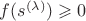$f(s^{(\lambda)}) \geqslant 0$