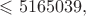 $\leqslant 5165039,$