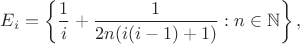 $$E_i=\left\{\frac 1i+\frac 1{2n(i(i-1)+1)}:n\in\mathbb N\right\},$$