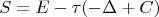 $$S=E-\tau(-\Delta+C) $$