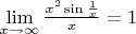 $\lim\limits_{x \to \infty} \frac{x^2 \sin{\frac{1}{x}}}{x}=1$