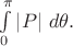 $\int \limits_0^{\pi} \left|P \right| \, d\theta   .$