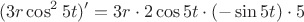 $$(3r\cos^25t)'=3r\cdot2\cos5t\cdot(-\sin5t)\cdot 5$$
