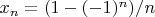 $x_n=(1-(-1)^n)/n$