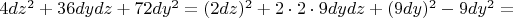 $4dz^2+36dydz+72dy^2=(2dz)^2+2\cdot 2\cdot 9 dydz + (9dy)^2-9dy^2=$
