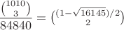 $\dfrac{\binom{1010}{3}}{84840}={(1-\sqrt{16145})/2\choose 2}$