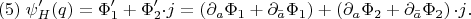$$(5)\;\psi_H^\prime (q)=\Phi_1^\prime +\Phi_2^\prime {\cdot j}=\left( {\partial_a\Phi_1 +\partial_{\bar{a}}\Phi_1} \right)+\left( {\partial_a\Phi_2 +\partial_{\bar{a}}\Phi_2} \right){\cdot j} . $$