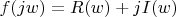 $f(jw)=R(w)+jI(w)$