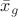 $\bar{x}_g$