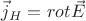 $\vec j_H  = rot_{} \vec E$
