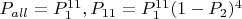$P_{all}=P_1^{11}, P_{11}=P_1^{11}(1-P_2)^4$