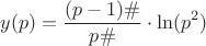 \[
y(p) = \frac{{(p - 1)\# }}
{{p\# }} \cdot \ln (p^2 )
\]