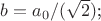 $b={a_0/(\sqrt{2})}$; $b={a_0/(\sqrt{2})}$;