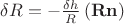 $\delta R=-\frac{\delta h}{R}\,(\mathbf{R}\mathbf{n})$