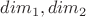 $dim_1, dim_2$