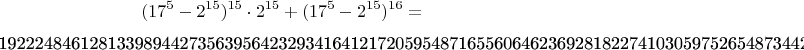$$(17^5-2^{15})^{15}\cdot 2^{15}+(17^5-2^{15})^{16}= 

192224846128133989442735639564232934164121720595487165560646236928182274103059752654873442479758593$$