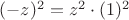 $(-z)^{2}=z^{2}\cdot(1)^{2}$
