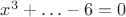 $x^3+\ldots-6=0$